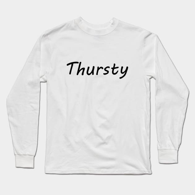 Thursty Long Sleeve T-Shirt by SpellingShirts